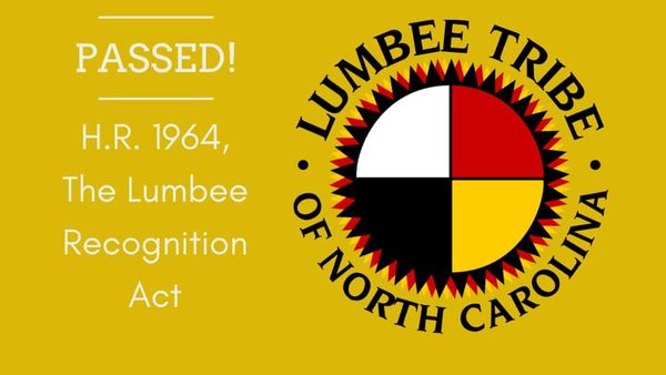 Image may contain: text that says 'PASSED! H.R. 1964, The Lumbee Recognition Act LUMBES TRIZS OF NORTH CAROLINA CAROUNN'