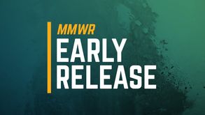 Image may contain: text that says 'MMWR EARLY RELEASE'