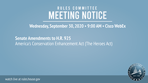 Image may contain: text that says 'RULES COMMITTEE MEETING NOTICE Wednesday, September 30, 2020 9:00 AM Cisco WebEx Senate Amendments to H.R. 925 America's Conservation Enhancement Act (The Heroes Act) watch live at rules.house.gov CWMITECON'
