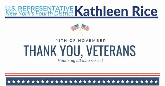Image may contain: text that says 'U.S. REPRESENTATIVE New York S Fourth District Kathleen Rice 11TH OF NOVEMBER THANK YOU, VETERANS Honoring all who served'