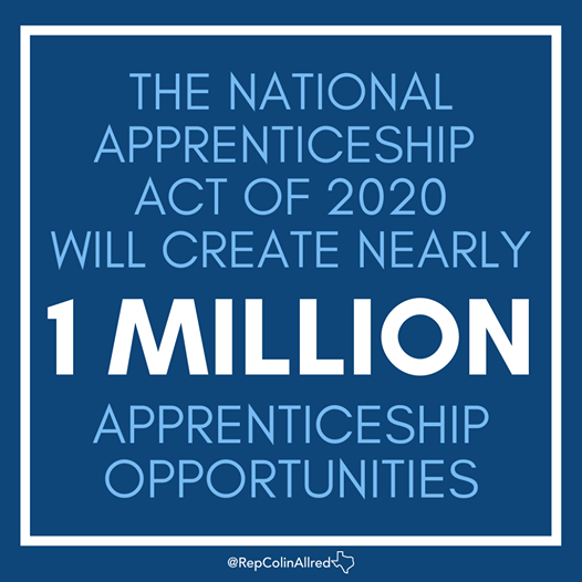 Image may contain: text that says 'THE NATIONAL APPRENTICESHIP ACT OF 2020 WILL CREATE NEARLY 1 MILLION APPRENTICESHIP OPPORTUNITIES @RepColinAllred'