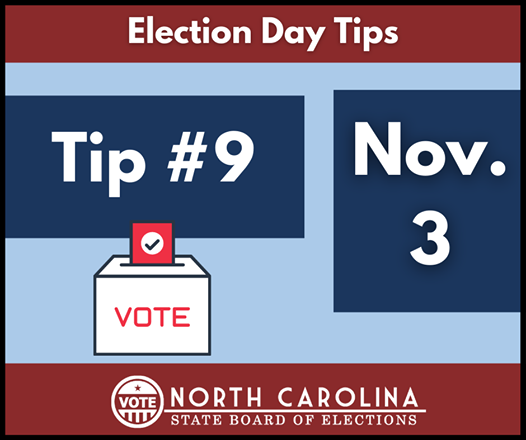 Image may contain: text that says 'Election Day Tips Tip #9 Nov. 3 VOTE VORCAROLINA VOTE NORTH CAROLINA TTV STATE BOARD OF ELECTIONS'