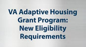 Image displaying "VA Adaptive Housing Grant Program: New Eligibility Requirements"