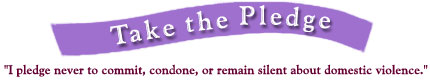 Take the Pledge Banner - I pledge never to commit, condone, or remain silent about domestic violence.