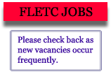 FLETC JOBS  Please check back as new vacancies occur frequently.