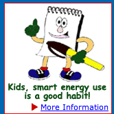 Kids, smart energy use is a good habit. More Information.