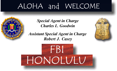 Aloha and Welcome - FBI Badge and Seal - FBI Honolulu - SAC Charles L. Goodwin, ASAC Robert J. Casey