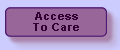 Button: Link to Access to Care page