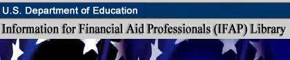 U.S. Department of Education, Information for Financial Aid Professional (IFAP) Library