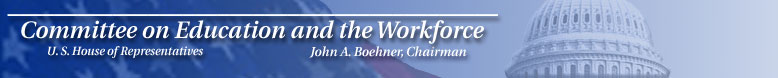 Committee Banner includes the U.S. Flag and the Capitol Dome in the background overlaid with white text: Committee on Education and the Workforce, U.S. House of Representatives, John A. Boehner, Chairman