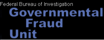 Federal Bureau of Investigation - Governmental Fraud Unit