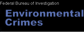 Federal Bureau of Investigations - Environmental Crimes