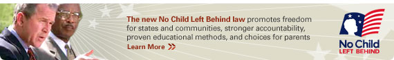 The new No Child Left Behind law promotes more Freedom for States and Communities.  The New law gives states and local districts greater say in using the federal education dollars they receive each year. Click to learn more.