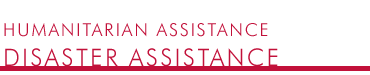 Disaster Assistance - Humanitarian Assistance
